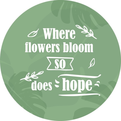 Where flowers bloom so does hope - Muurcirkel