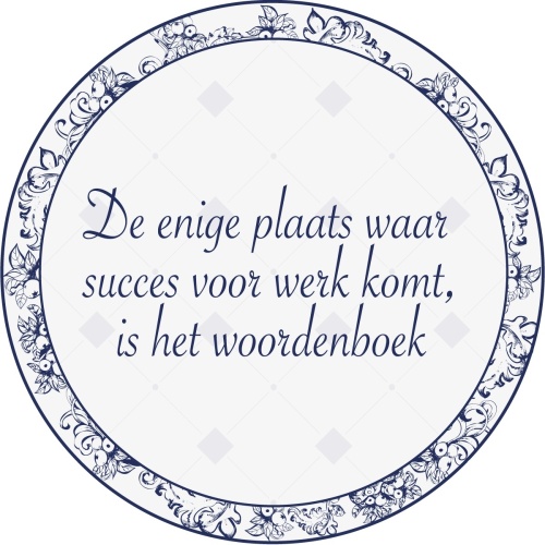 De enige plaats waar succes voor werk komt is het woordenboek - Muurcirkel