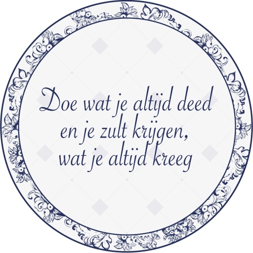 Doe wat je altijd deed en je zult krijgen wat je altijd deed - Muurcirkel