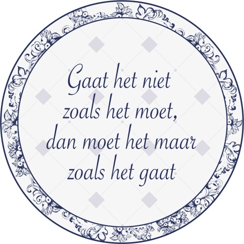 Gaat het niet zoals het moet dan, dan moet het maar zoals het gaat - Muurcirkel